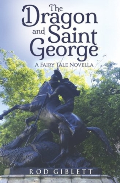 The Dragon and Saint George : A Fairy Tale Novella, Paperback / softback Book