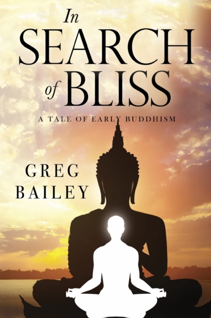 In Search of Bliss A Tale of Early Buddhism, Paperback / softback Book