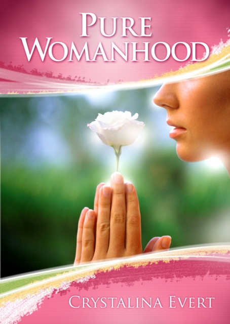 Pure Womanhood : How to Become the Woman God Wants You to be, Paperback / softback Book