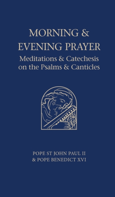 Morning and Evening Prayer : Meditations and Catechesis on the Psalms, Hardback Book