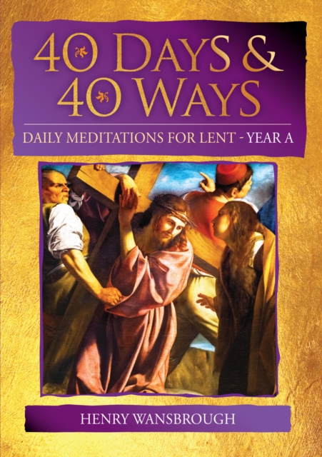 40 Days and 40 Ways : Daily Meditations for Lent - Year A, Paperback / softback Book