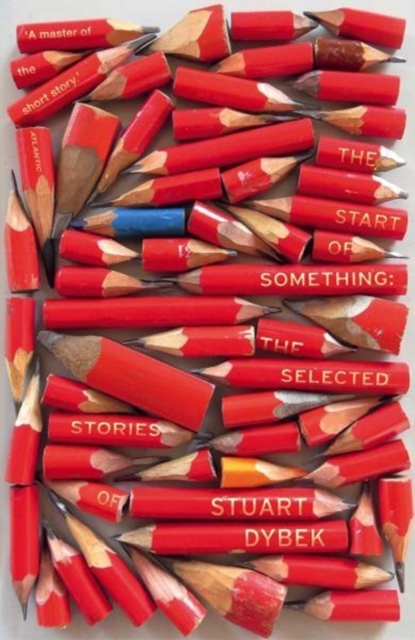 The Start of Something : The Selected Stories of Stuart Dybek, Paperback / softback Book