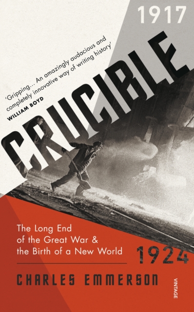 Crucible : The Long End of the Great War and the Birth of a New World, 1917-1924, Paperback / softback Book