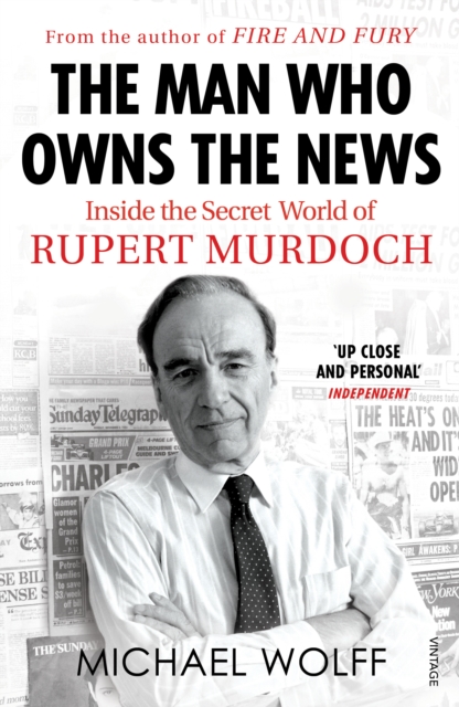 The Man Who Owns the News : Inside the Secret World of Rupert Murdoch, Paperback / softback Book