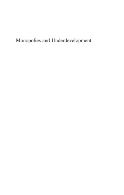 Monopolies and Underdevelopment : From Colonial Past to Global Reality, PDF eBook
