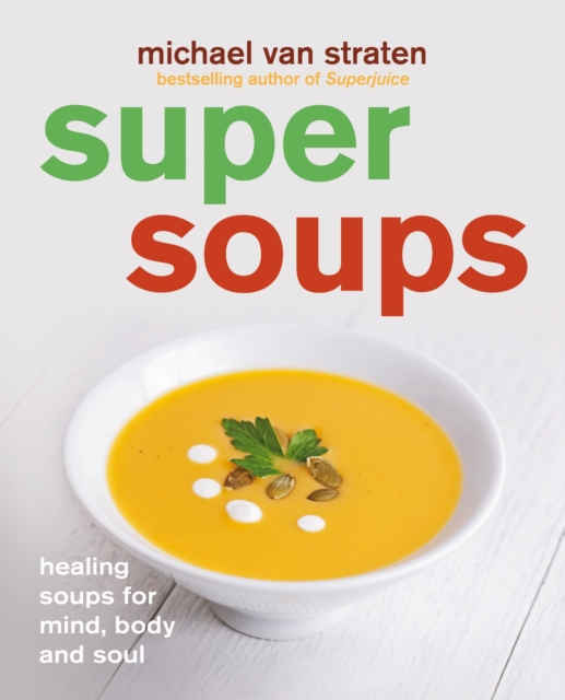 Super Soups : Healing soups for mind, body and soul, EPUB eBook