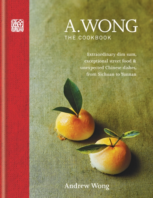A. Wong   The Cookbook : Extraordinary dim sum, exceptional street food & unexpected Chinese dishes from Sichuan to Yunnan, EPUB eBook