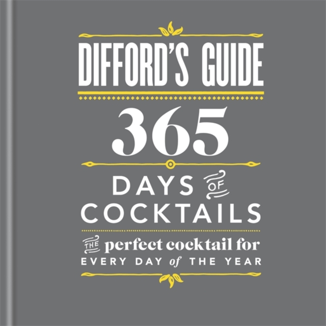 Difford's Guide: 365 Days of Cocktails : The Perfect Cocktail for Every Day of the Year, Hardback Book
