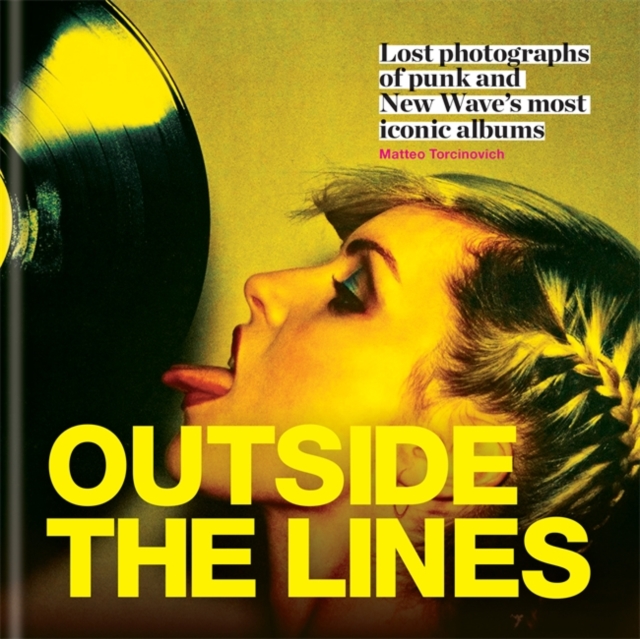 Outside the Lines : Lost Photographs of Punk and New Wave's Most Iconic Albums, Hardback Book