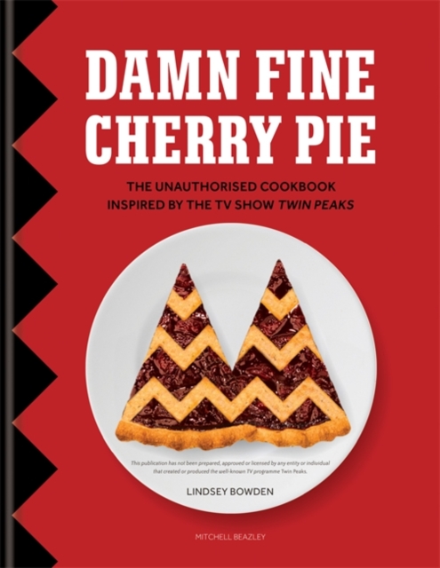 Damn Fine Cherry Pie : The Unauthorised Cookbook Inspired by the TV Show Twin Peaks, Hardback Book