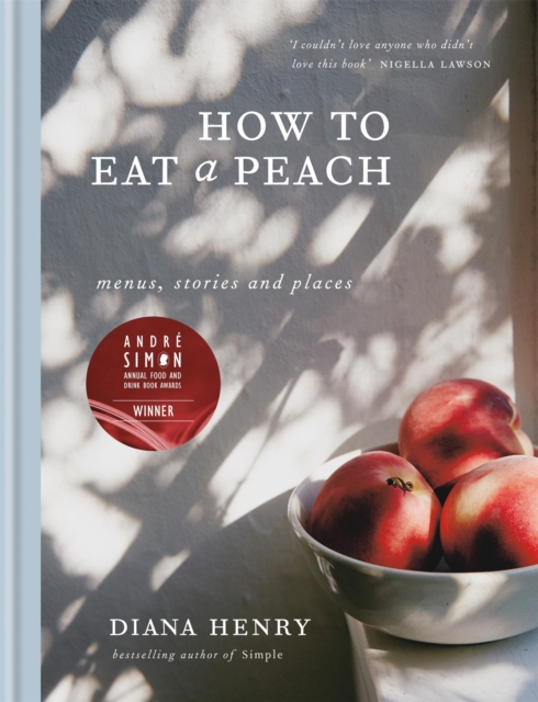 How to eat a peach : Menus, stories and places, Hardback Book