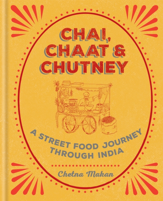 Chai, Chaat & Chutney : a street food journey through India, Hardback Book