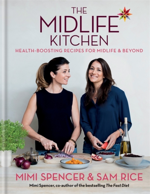 The Midlife Kitchen : health-boosting recipes for midlife & beyond, Hardback Book