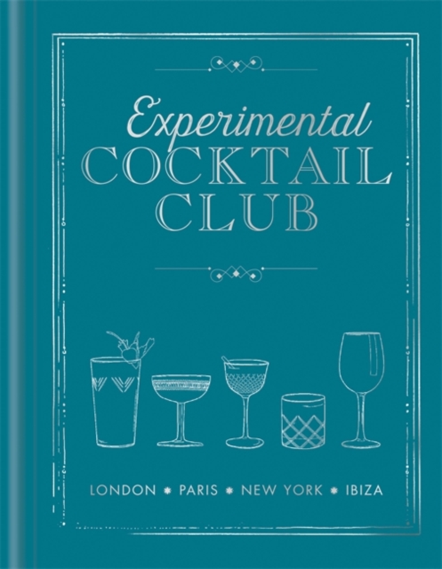 Experimental Cocktail Club : London. Paris. New York. Ibiza, Hardback Book
