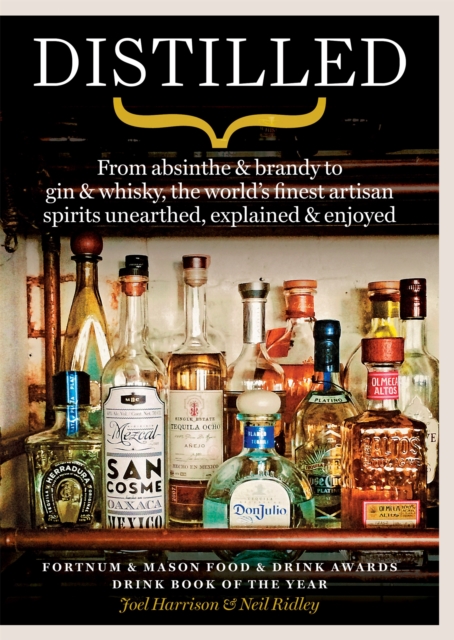 Distilled : From absinthe & brandy to gin & whisky, the world's finest artisan spirits unearthed, explained & enjoyed, Paperback / softback Book