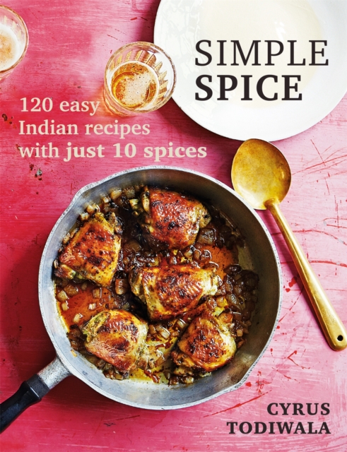 Simple Spice : 120 easy Indian recipes with just 10 spices, Paperback / softback Book