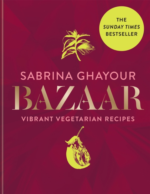 Bazaar : Vibrant vegetarian and plant-based recipes: The 4th book from the bestselling author of Persiana, Sirocco, Feasts and Simply, Hardback Book