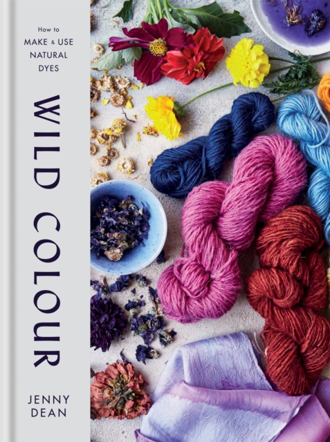 Wild Colour : How to Make and Use Natural Dyes, Hardback Book