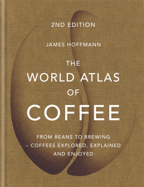 The World Atlas of Coffee : From beans to brewing - coffees explored, explained and enjoyed, EPUB eBook