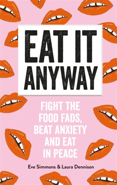 Eat It Anyway : Fight the Food Fads, Beat Anxiety and Eat in Peace, Paperback / softback Book