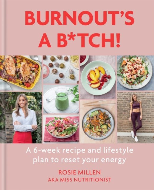 Burnout's A B*tch! : A 6-week recipe and lifestyle plan to reset your energy, Hardback Book