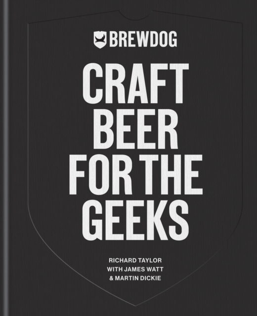 BrewDog: Craft Beer for the Geeks : The masterclass, from exploring iconic beers to perfecting DIY brews, EPUB eBook