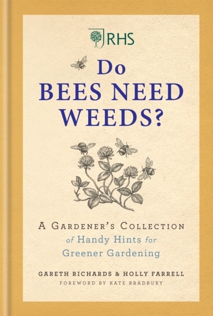 RHS Do Bees Need Weeds : A Gardener's Collection of Handy Hints for Greener Gardening, Hardback Book