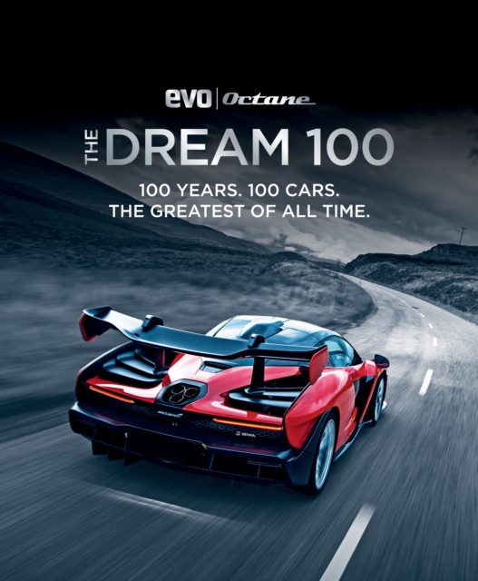 The Dream 100 from evo and Octane : 100 years. 100 cars. The greatest of all time., EPUB eBook