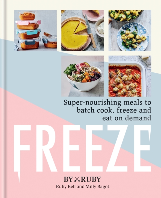 Freeze : Super-nourishing meals to batch cook, freeze and eat on demand, EPUB eBook