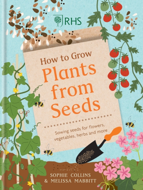 RHS How to Grow Plants from Seeds : Sowing seeds for flowers, vegetables, herbs and more, EPUB eBook