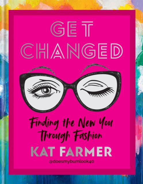 Get Changed : Finding the new you through fashion, Hardback Book