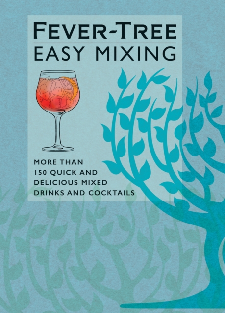 Fever-Tree Easy Mixing : BRAND-NEW BOOK - quicker, simpler, more delicious than ever!, Hardback Book