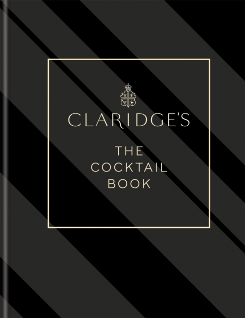 Claridge's - The Cocktail Book : More than 500 Recipes for Every Occasion, Hardback Book