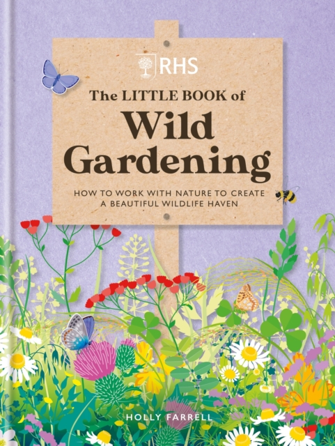 RHS The Little Book of Wild Gardening : How to work with nature to create a beautiful wildlife haven, Hardback Book