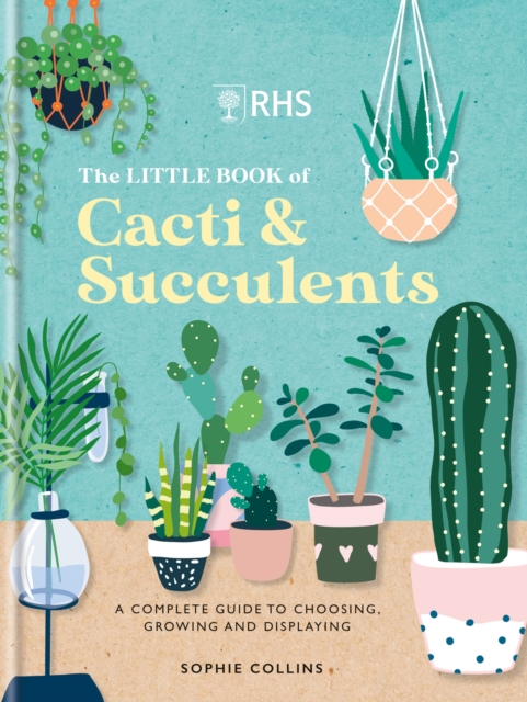 RHS The Little Book of Cacti & Succulents : The complete guide to choosing, growing and displaying, Hardback Book
