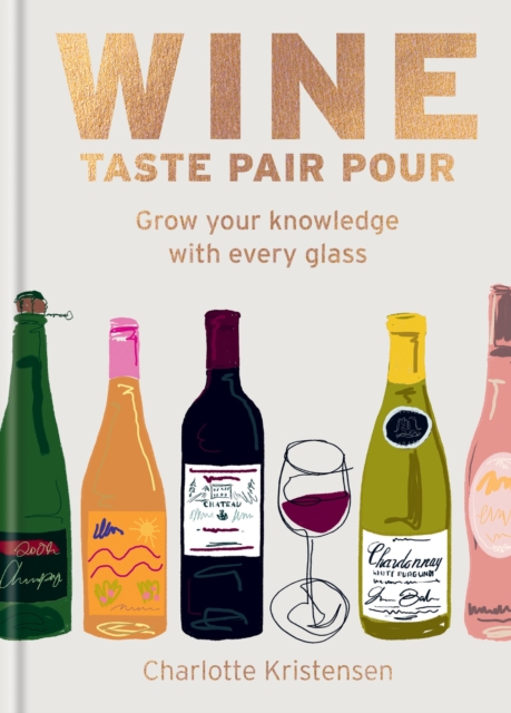 Wine:  Taste Pair Pour : Grow your knowledge with every glass, Hardback Book