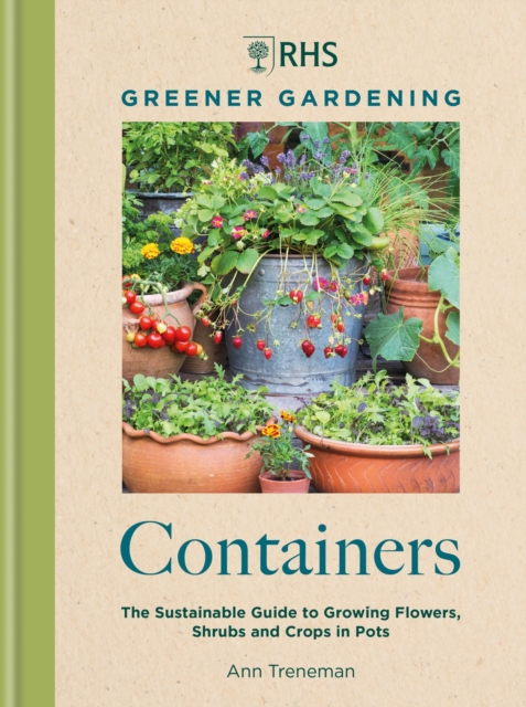 RHS Greener Gardening: Containers : the sustainable guide to growing flowers, shurbs and crops in pots, EPUB eBook