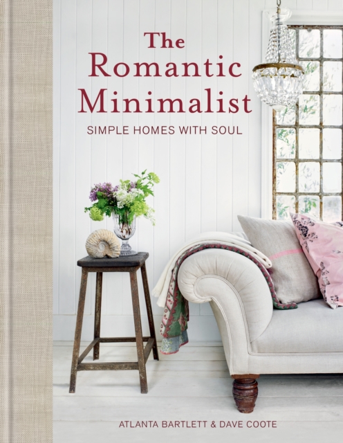 The Romantic Minimalist : Simple Homes with Soul, Hardback Book