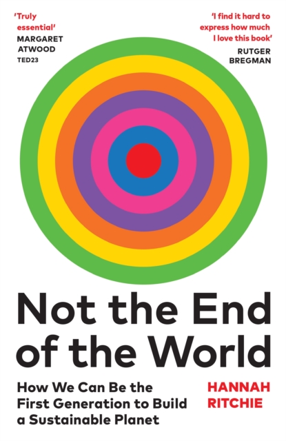 Not the End of the World : How We Can Be the First Generation to Build a Sustainable Planet, Hardback Book