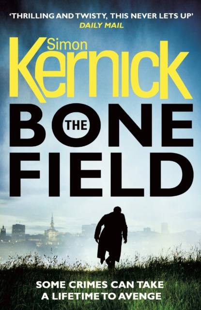 The Bone Field : (The Bone Field: Book 1): a heart-pounding, white-knuckle-action ride of a thriller from bestselling author Simon Kernick, Paperback / softback Book