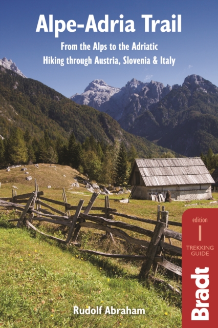 Alpe-Adria Trail : From the Alps to the Adriatic: Hiking through Austria, Slovenia & Italy, Paperback / softback Book