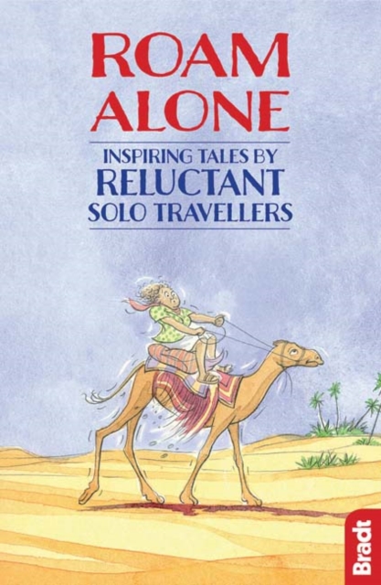 Roam Alone : Inspiring tales by reluctant solo travellers, Paperback / softback Book