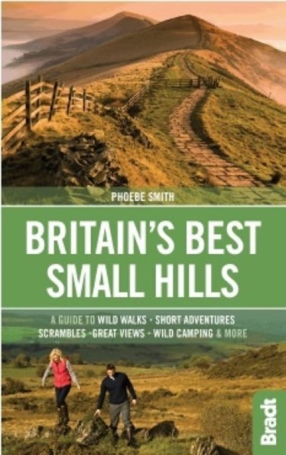 Britain's Best Small Hills : A guide to wild walks, short adventures, scrambles, great views, wild camping & more, Paperback / softback Book