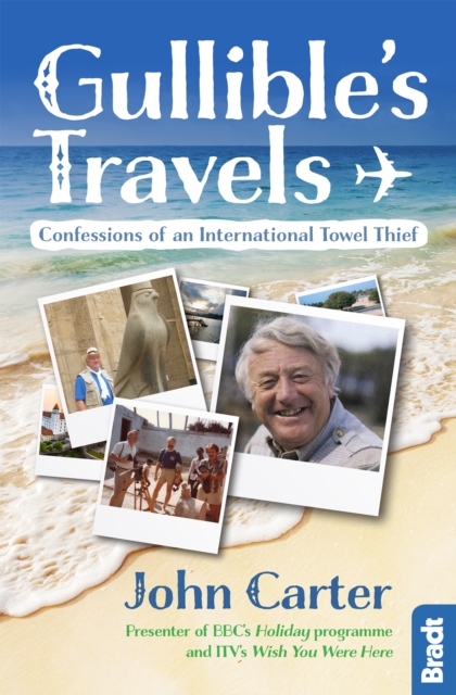 Gullible's Travels : Confessions of an International Towel Thief from the Presenter of BBC's  Holiday programme and ITV's Wish You Were Here, EPUB eBook