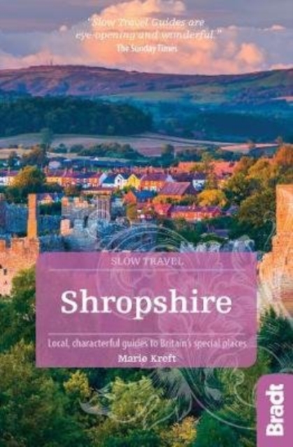 Shropshire (Slow Travel) : Local, characterful guides to Britain's special places, Paperback / softback Book