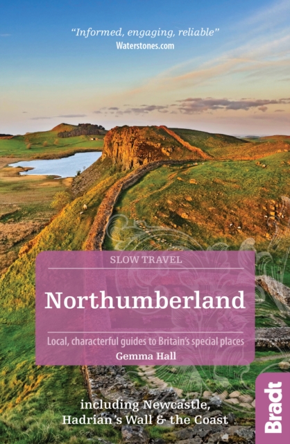 Northumberland (Slow Travel) : including Newcastle, Hadrian's Wall and the Coast. Local, characterful guides to Britain's Special Places, Paperback / softback Book