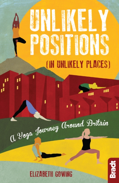 Unlikely Positions in Unlikely Places : A Yoga Journey around Britain, Paperback / softback Book