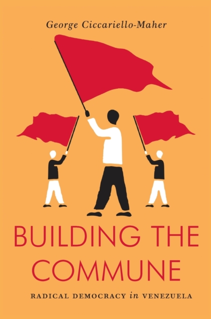 Building the Commune : Radical Democracy in Venezuela, Paperback / softback Book