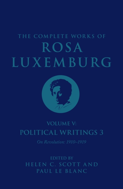The Complete Works of Rosa Luxemburg Volume V : Political Writings 3, On Revolution 1910–1919, Hardback Book