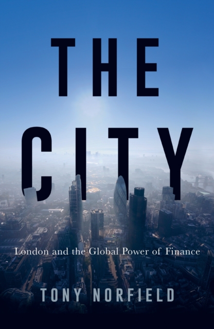 The City : London and the Global Power of Finance, Hardback Book